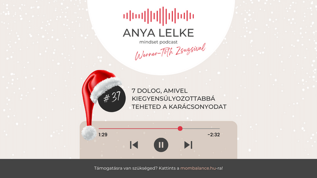 Anya lelke mindset podcast Mom Balance anyaság coaching mentális lelki egészség önismeret fejlődés anyai kiégés 7 dolog, amivel kiegyensúlyozottabbá teheted a Karácsonyodat