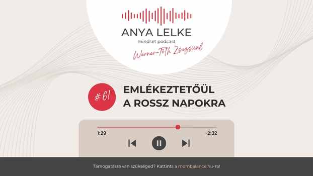 Anya lelke mindset podcast Mom Balance anyaság coaching mentális lelki egészség önismeret fejlődés anyai kiégés Emlékeztetőül a rossz napokra